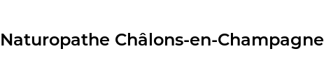 Naturopathe Châlons-en-Champagne